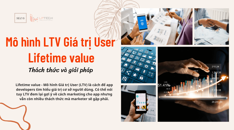 Mô hình LTV Giá trị User - Lifetime value, thách thức và giải pháp