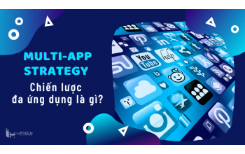 Multi-App Strategy - Chiến lược đa ứng dụng là gì?