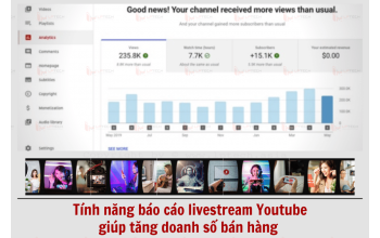 Tính năng báo cáo livestream Youtube giúp tăng doanh số bán hàng 