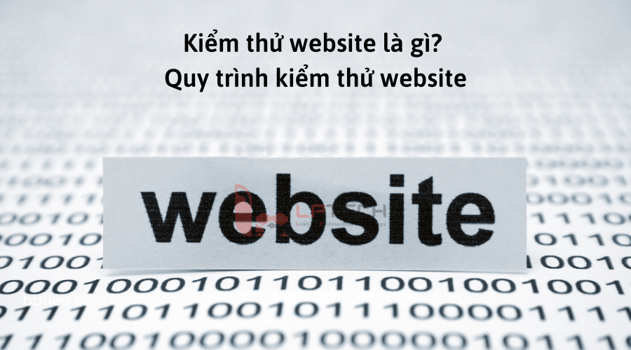 Kiểm thử website là gì? Quy trình kiểm thử website