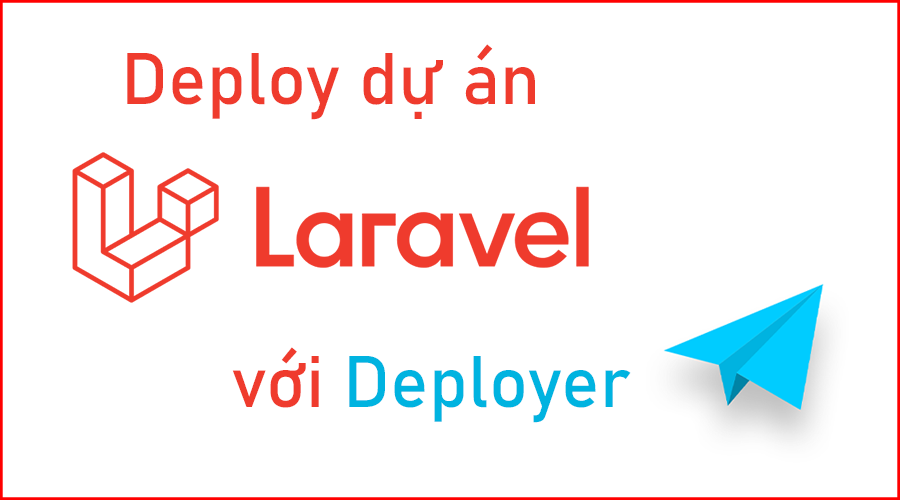 Cách deploy project Laravel với công cụ Deployer