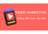 Video Marketing là gì? Có các loại nào? Lợi ích của video marketing 