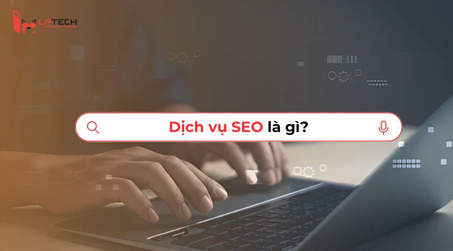 Dịch vụ SEO là gì?