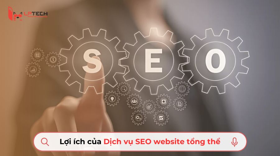 Lợi ích của dịch vụ SEO website tổng thể