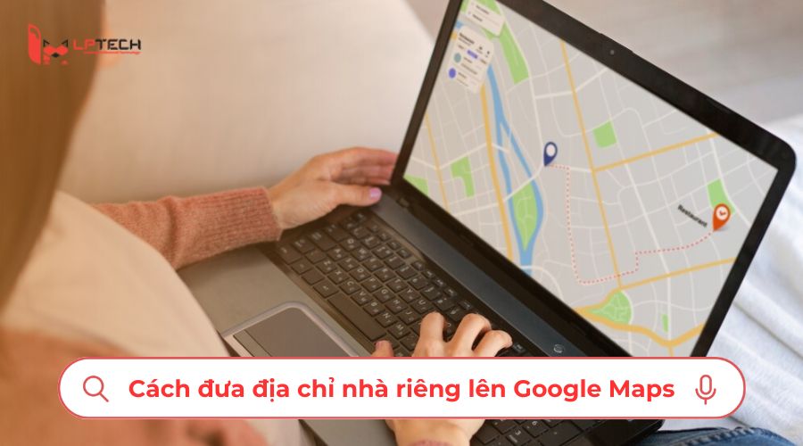 Cách đưa địa chỉ nhà riêng lên Google Maps