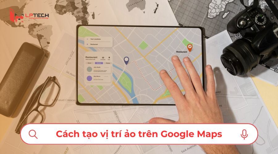 Cách tạo vị trí ảo trên Google Maps