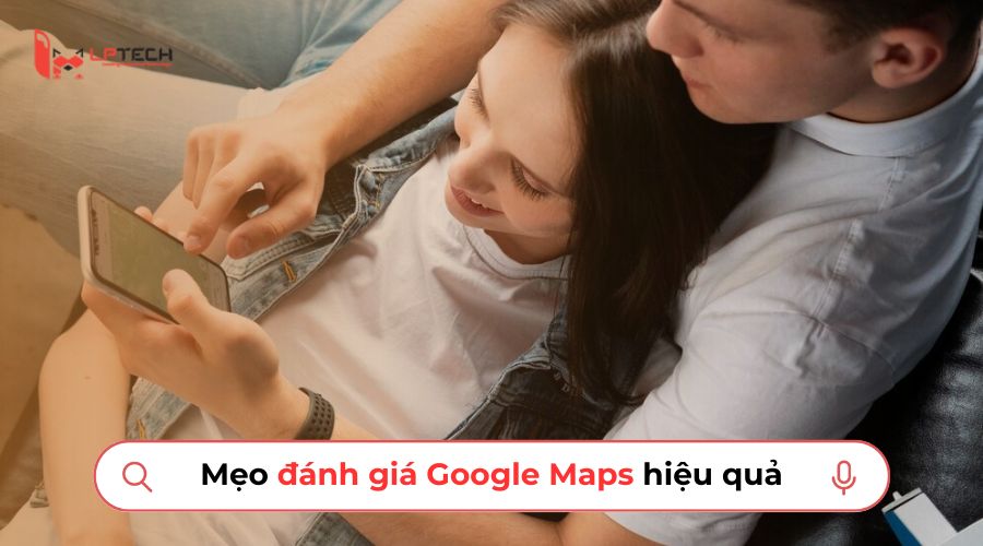 Mẹo đánh giá Google Maps, viết review Google Maps hiệu quả