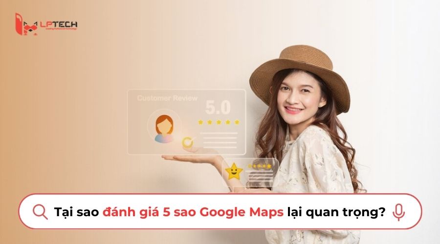 Tại sao các đánh giá 5 sao Google Maps lại rất quan trọng?